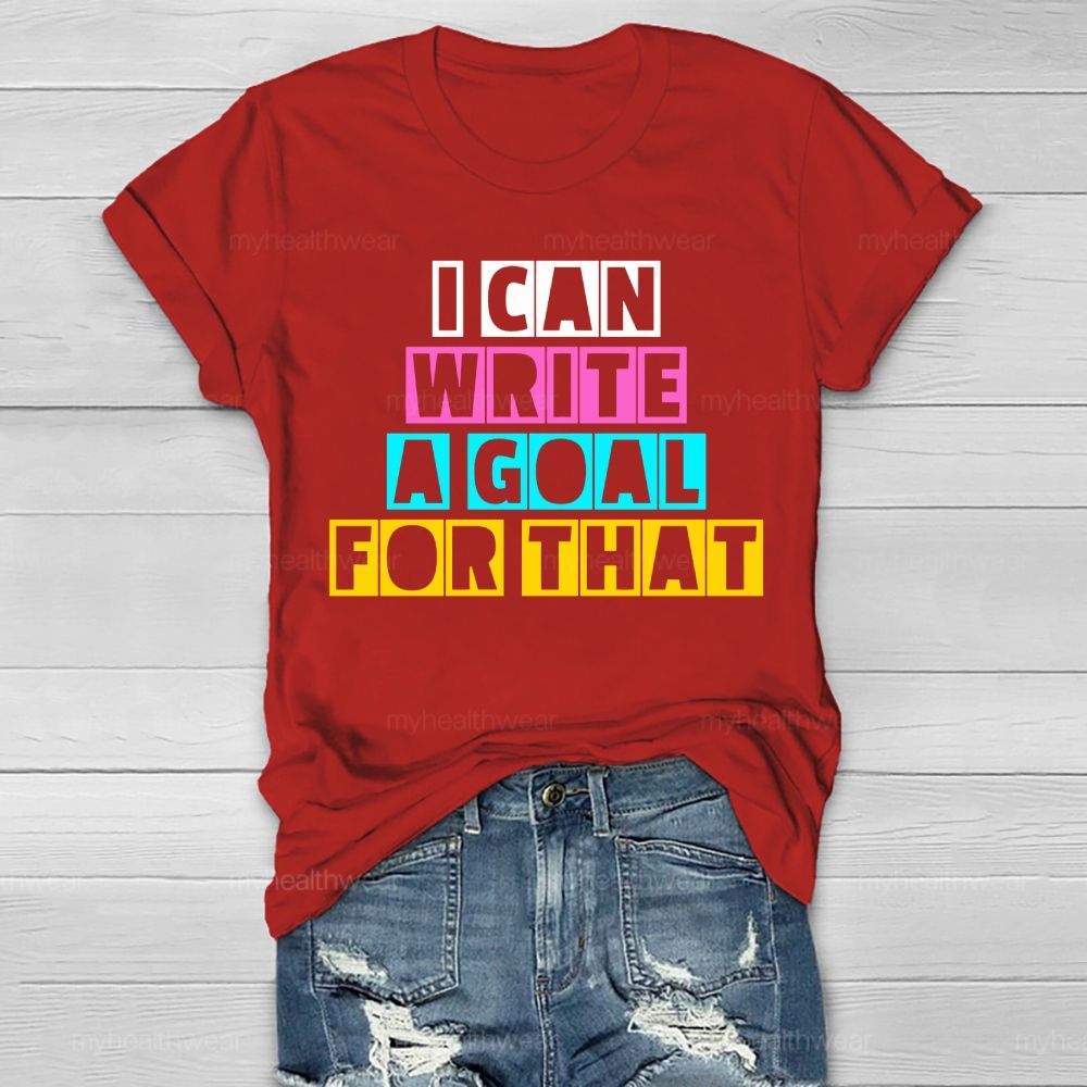 I Can Write A Goal For That  Healthwear T-shirt