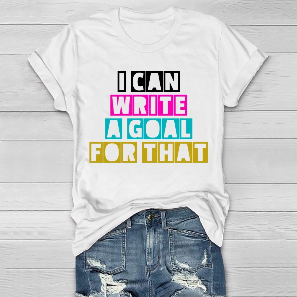 I Can Write A Goal For That  Healthwear T-shirt
