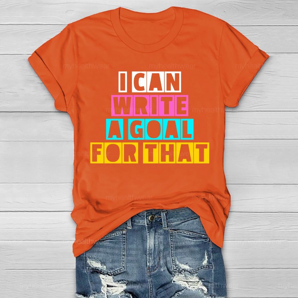 I Can Write A Goal For That  Healthwear T-shirt