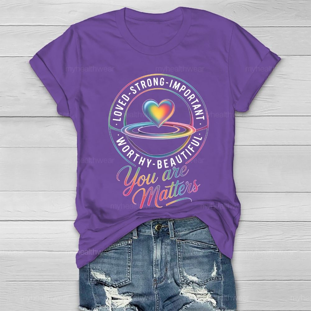 You Are Matters Loved Strong Healthwear T-shirt