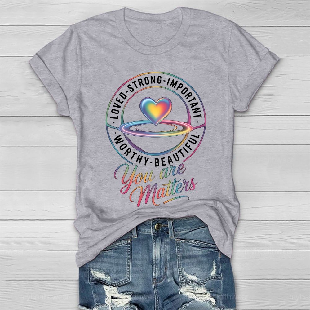 You Are Matters Loved Strong Healthwear T-shirt
