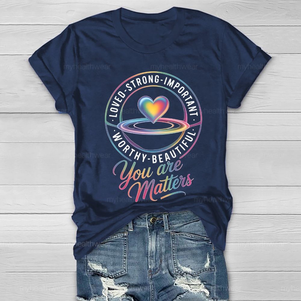You Are Matters Loved Strong Healthwear T-shirt