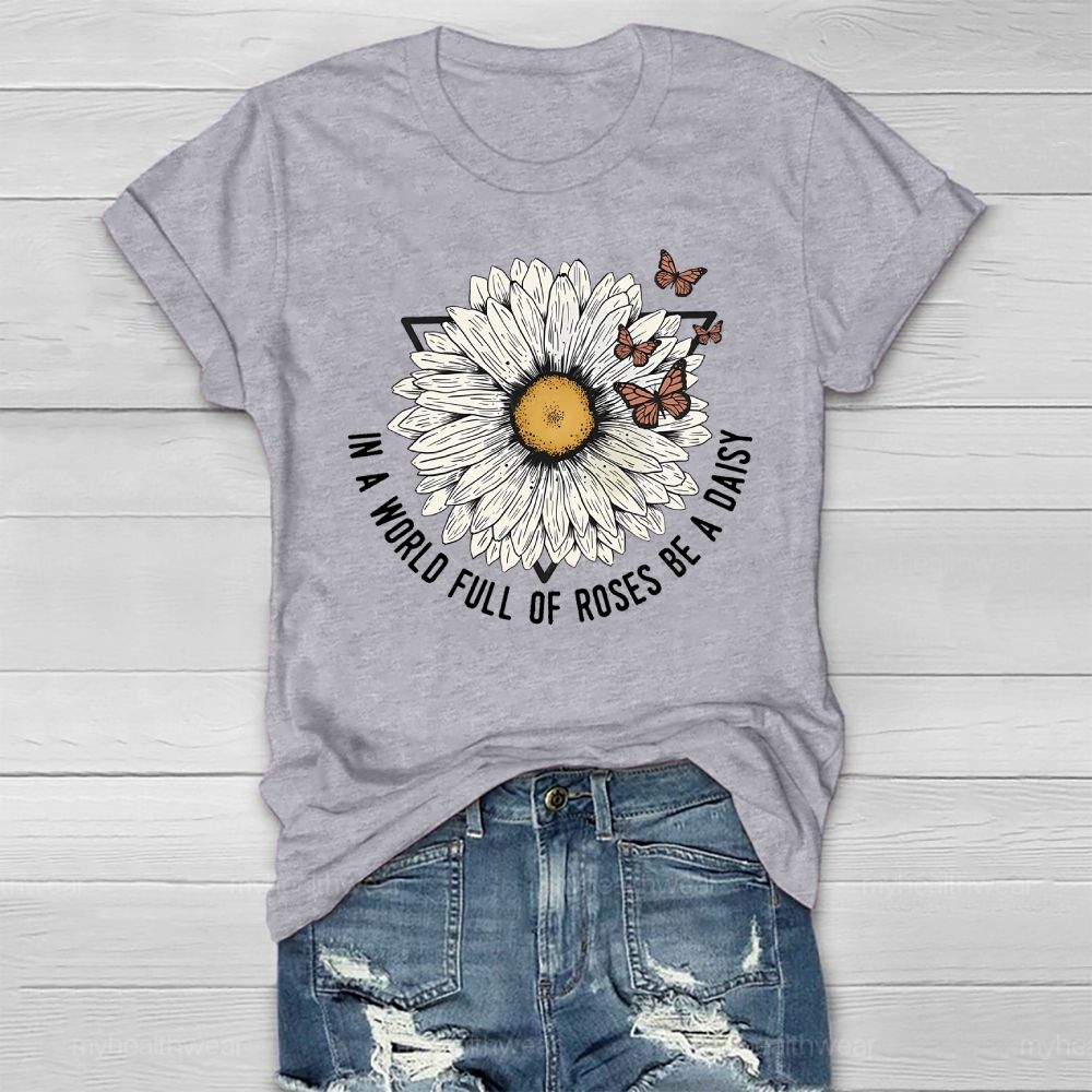 In A World Full Of Roses Be A Daisy  Healthwear T-shirt