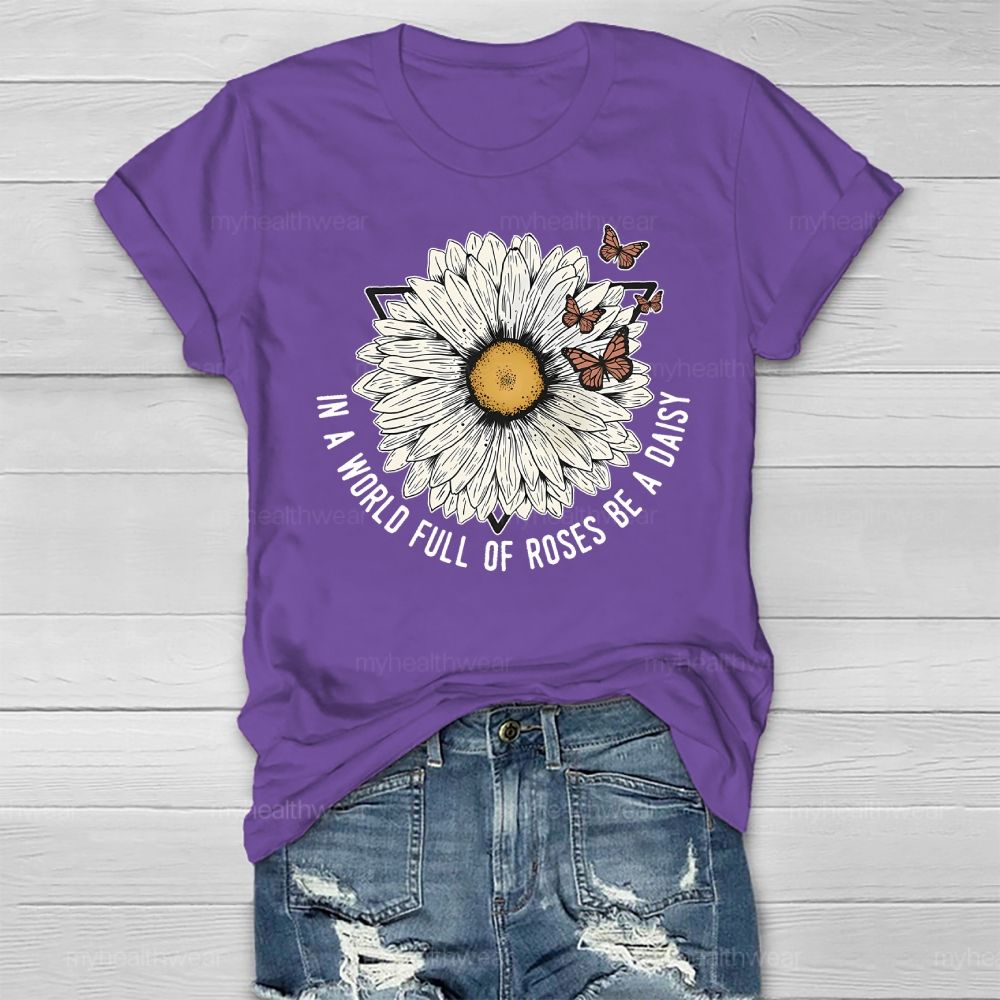In A World Full Of Roses Be A Daisy  Healthwear T-shirt
