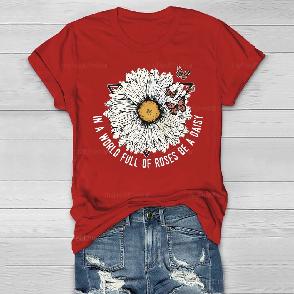In A World Full Of Roses Be A Daisy  Healthwear T-shirt