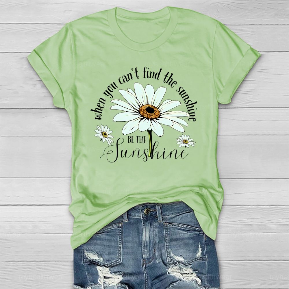 When You Can't Find The Sunshine Be The Sunshine Healthwear T-shirt