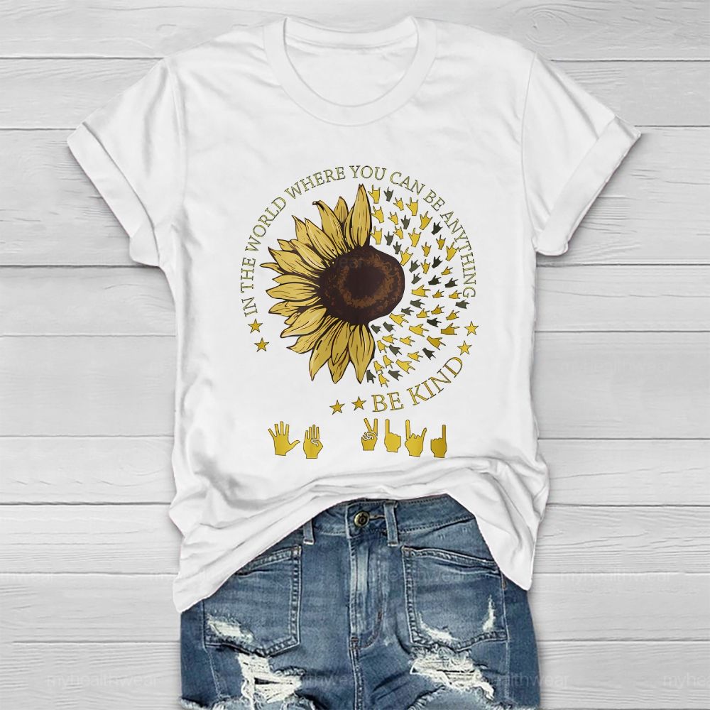 In A World Where You Can Be Anything Be Kind Sunflower Sign Language Healthwear T-shirt