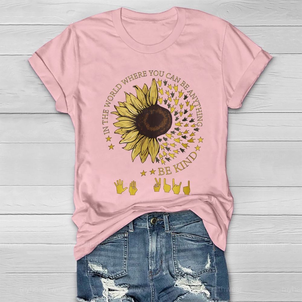 In A World Where You Can Be Anything Be Kind Sunflower Sign Language Healthwear T-shirt
