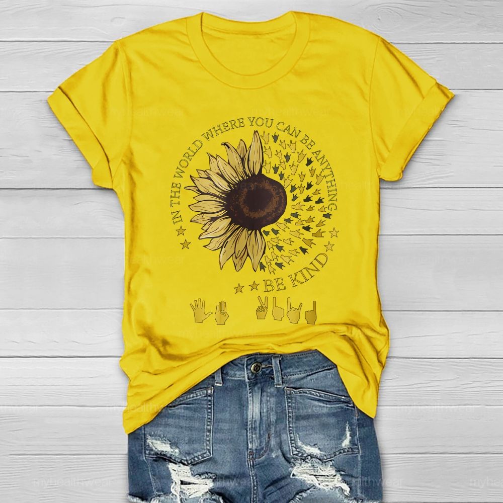 In A World Where You Can Be Anything Be Kind Sunflower Sign Language Healthwear T-shirt