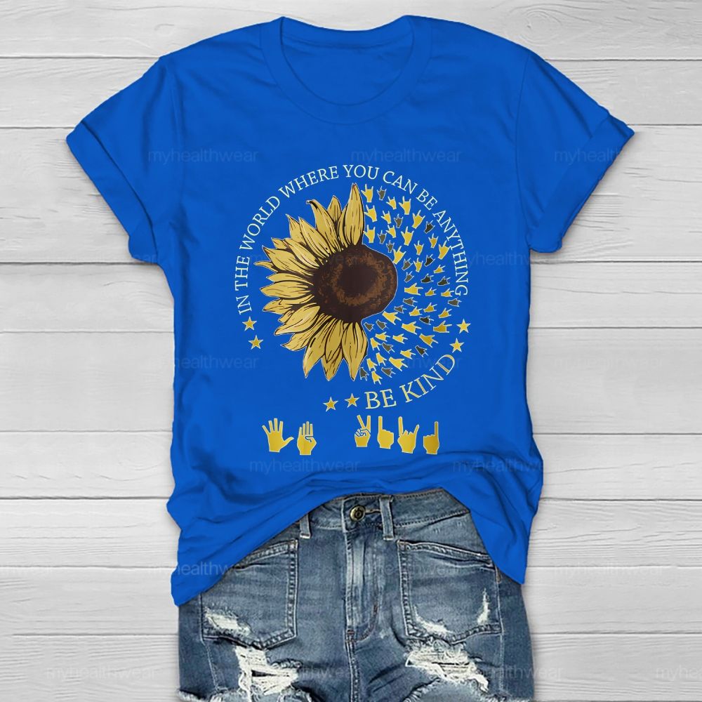 In A World Where You Can Be Anything Be Kind Sunflower Sign Language Healthwear T-shirt