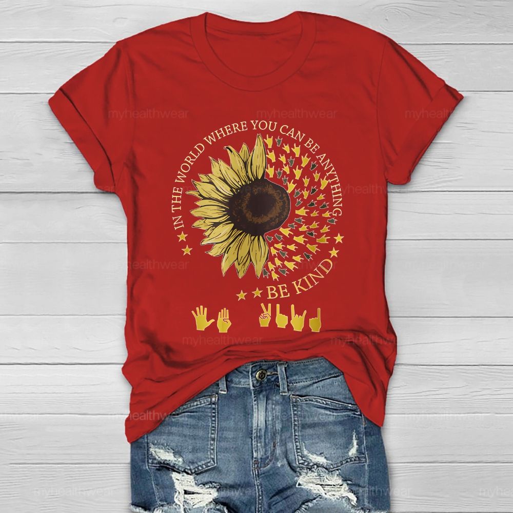 In A World Where You Can Be Anything Be Kind Sunflower Sign Language Healthwear T-shirt