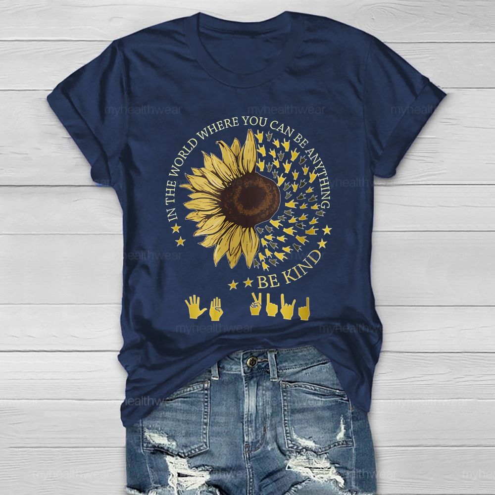 In A World Where You Can Be Anything Be Kind Sunflower Sign Language Healthwear T-shirt