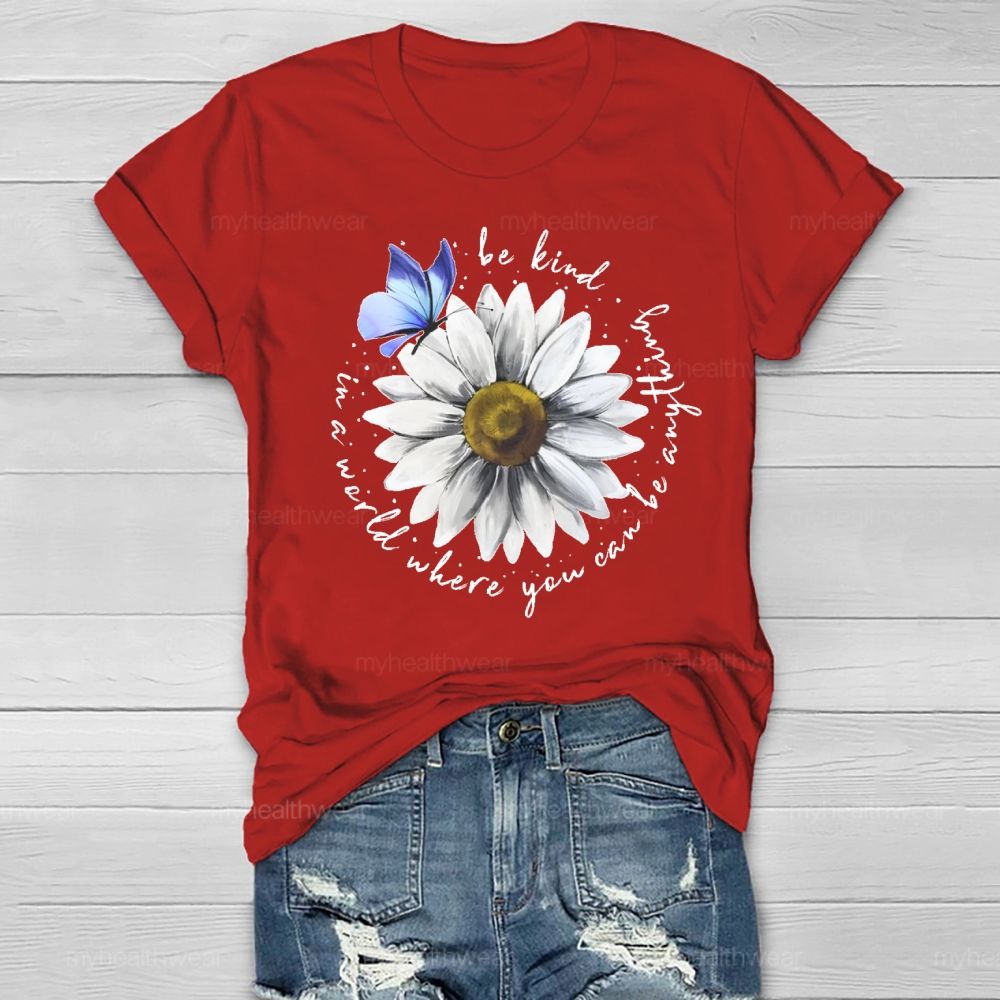 In A World Where You Can Be Anything Be Kind Daisy Butterfly Healthwear T-shirt