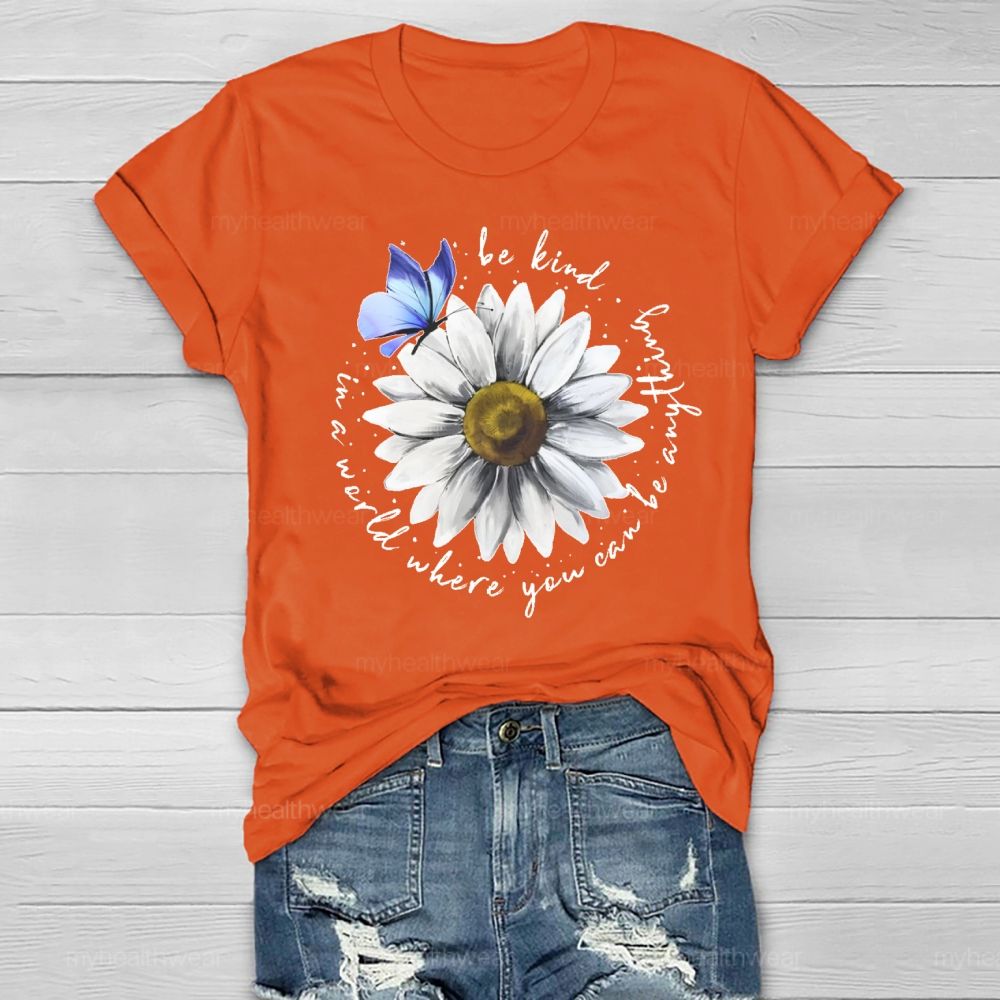 In A World Where You Can Be Anything Be Kind Daisy Butterfly Healthwear T-shirt