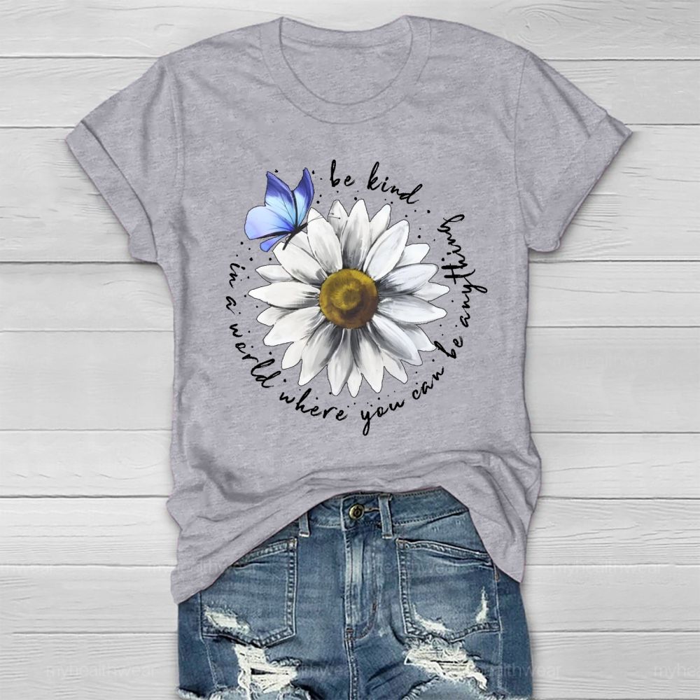 In A World Where You Can Be Anything Be Kind Daisy Butterfly Healthwear T-shirt