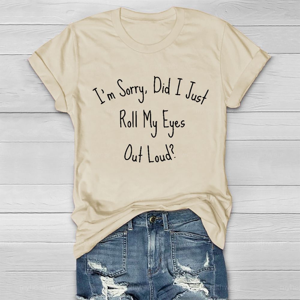I'm Sorry Did I Roll My Eyes Out Loud Healthwear T-shirt