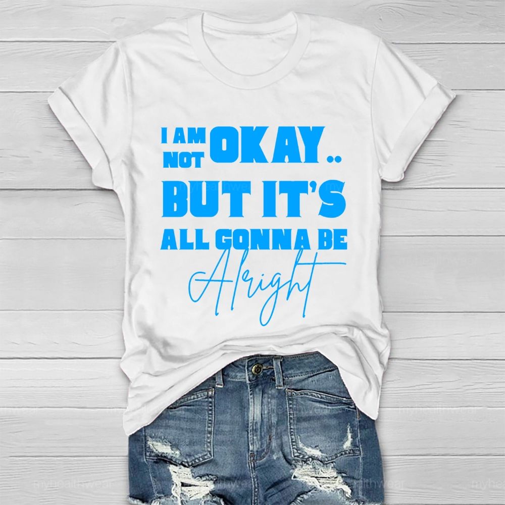I'm Not Ok But It's All Gonna Be Alright Letters Healthwear T-shirt
