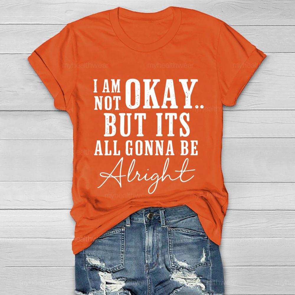 I'm Not Ok But It's All Gonna Be Alright Healthwear T-shirt