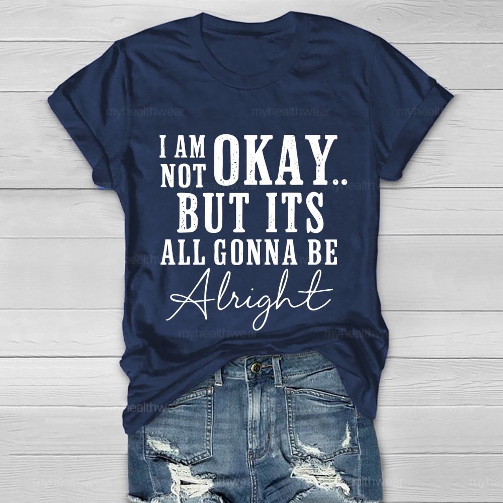 I'm Not Ok But It's All Gonna Be Alright Healthwear T-shirt