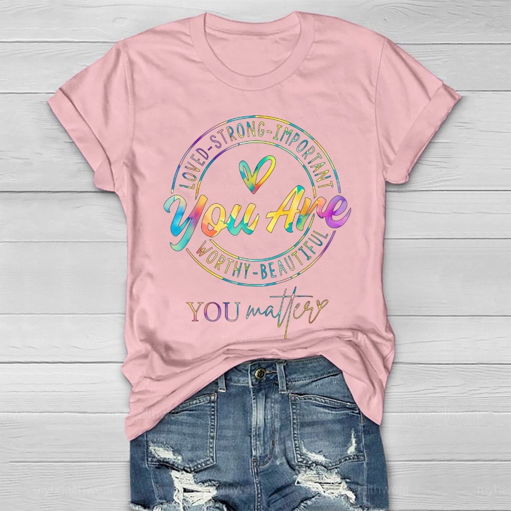 You Are Strong You Matter Colorful Letters   Healthwear T-shirt