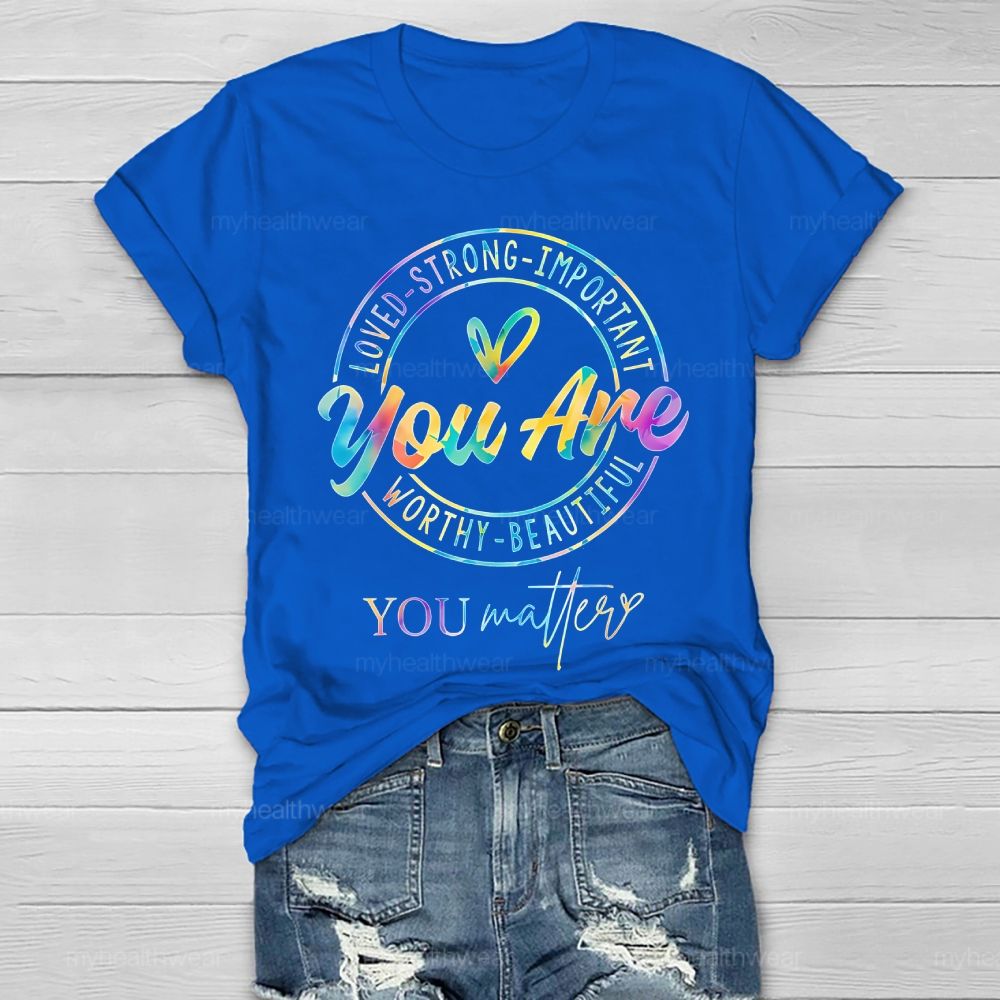 You Are Strong You Matter Colorful Letters   Healthwear T-shirt