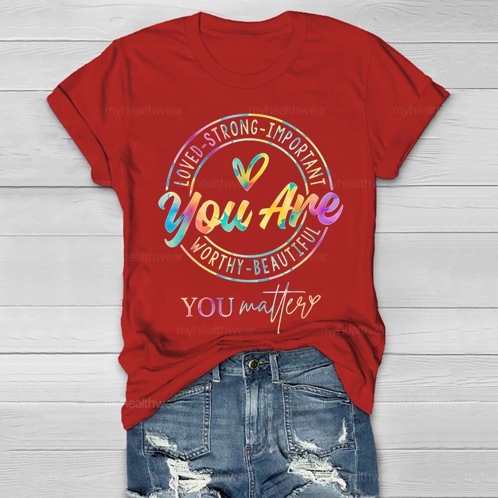 You Are Strong You Matter Colorful Letters   Healthwear T-shirt