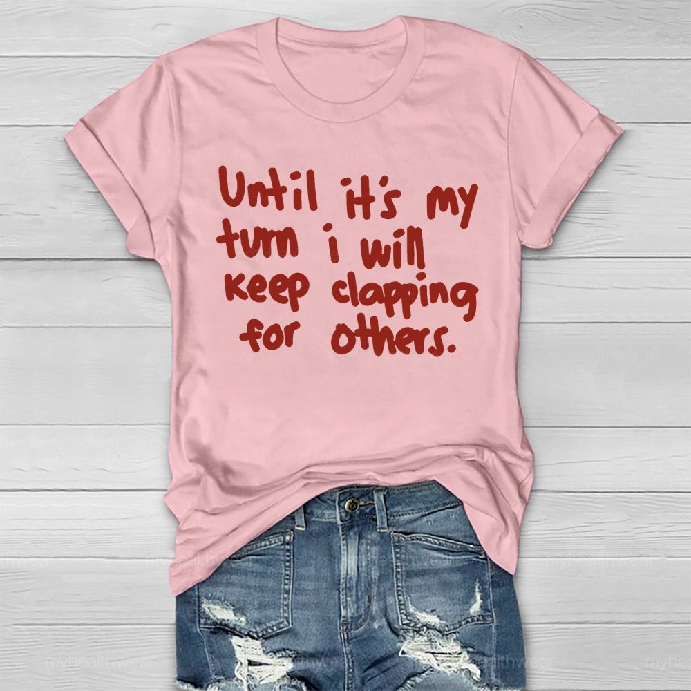 Until It's My Turn I Will Keep Clapping For Others Healthwear T-shirt