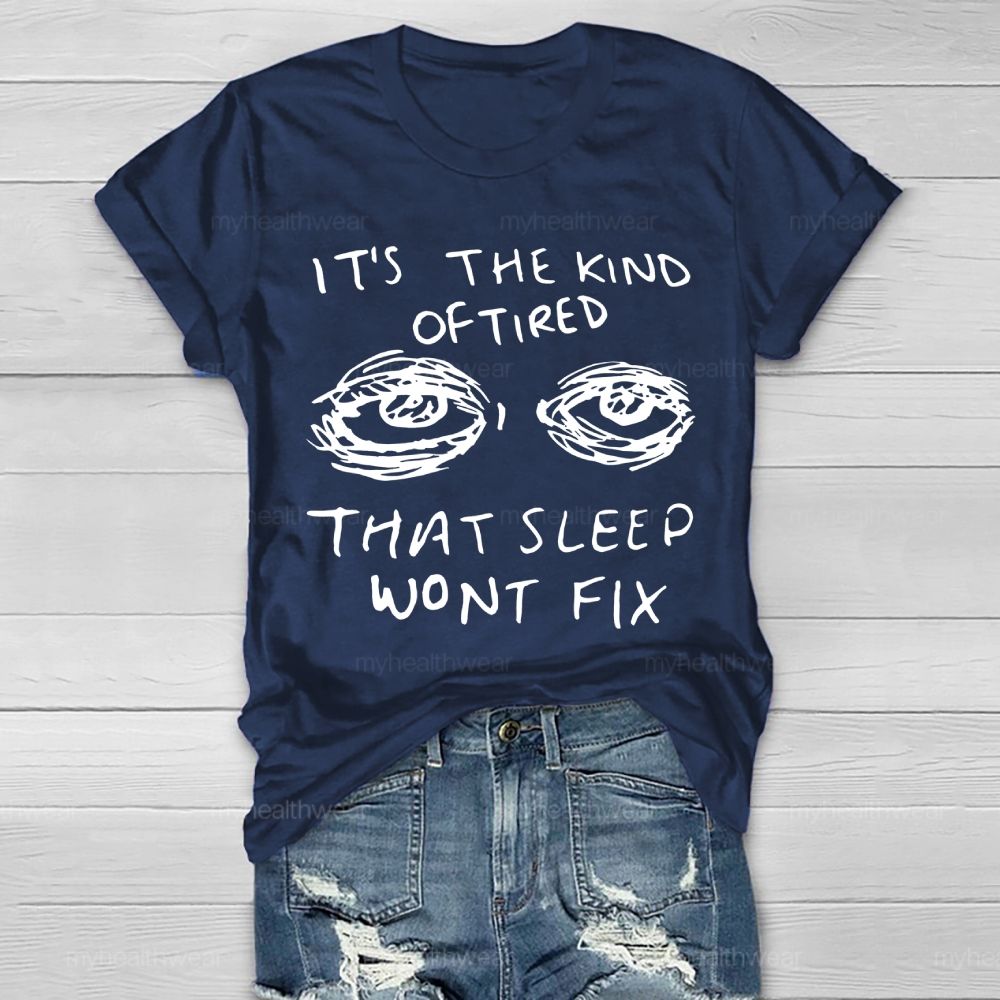 The Kind Of Tired That Sleep Won't Fix Healthwear T-shirt