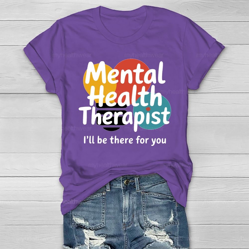 Mental Health Therapist I'll Be There For You  Healthwear T-shirt