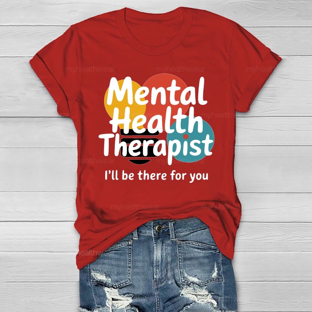 Mental Health Therapist I'll Be There For You  Healthwear T-shirt