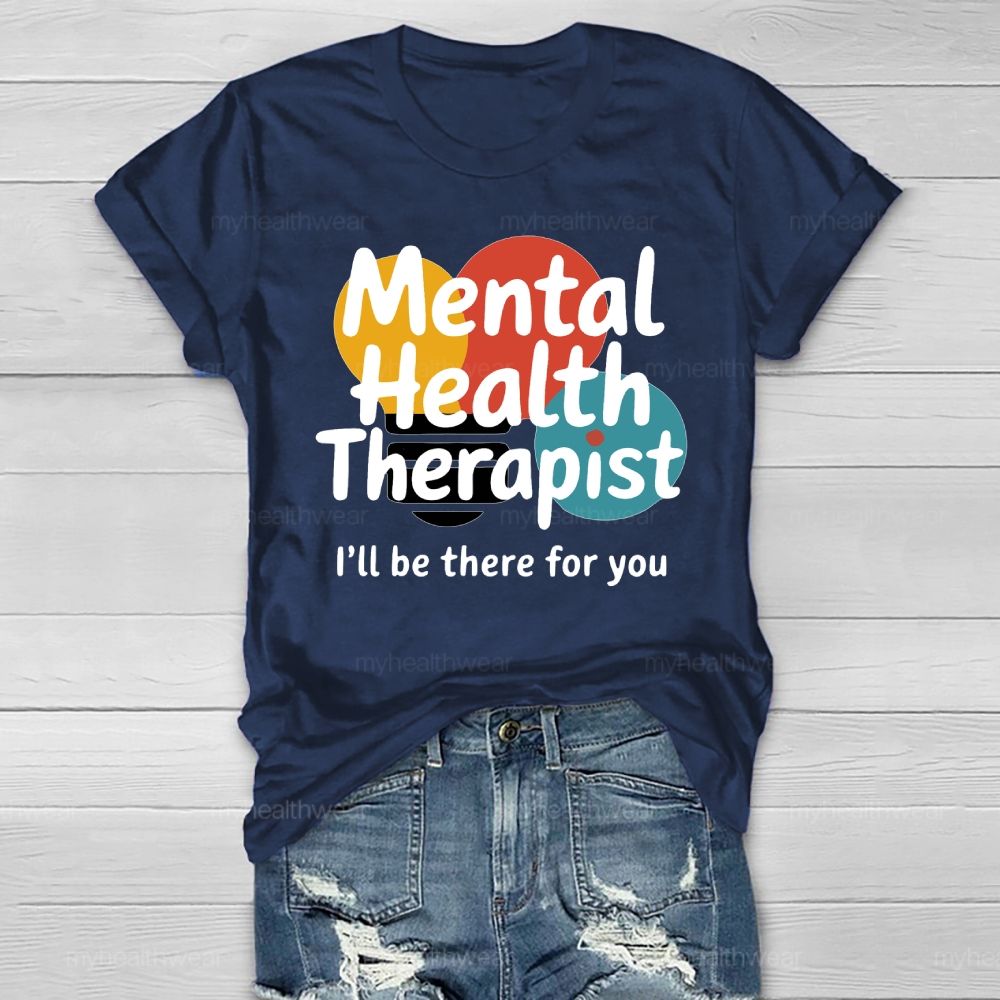 Mental Health Therapist I'll Be There For You  Healthwear T-shirt