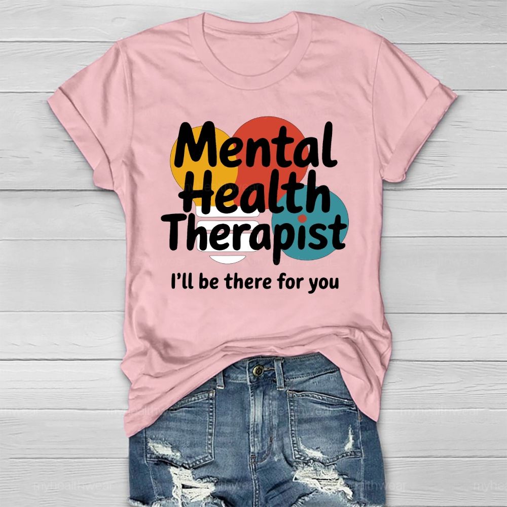 Mental Health Therapist I'll Be There For You  Healthwear T-shirt