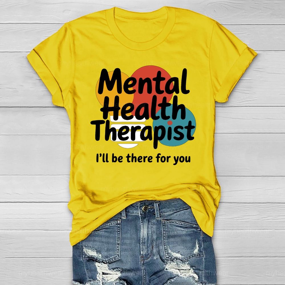 Mental Health Therapist I'll Be There For You  Healthwear T-shirt