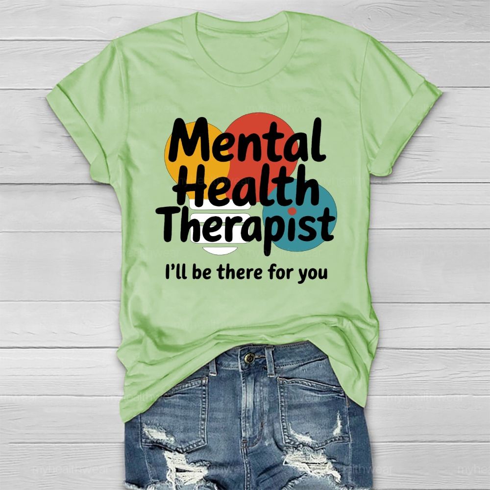 Mental Health Therapist I'll Be There For You  Healthwear T-shirt