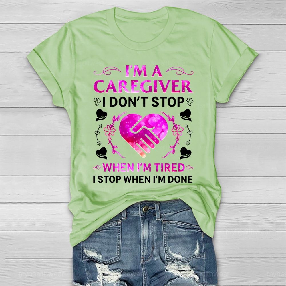 I'm A Caregiver I Don't Stop When I'm Tired Healthwear T-shirt
