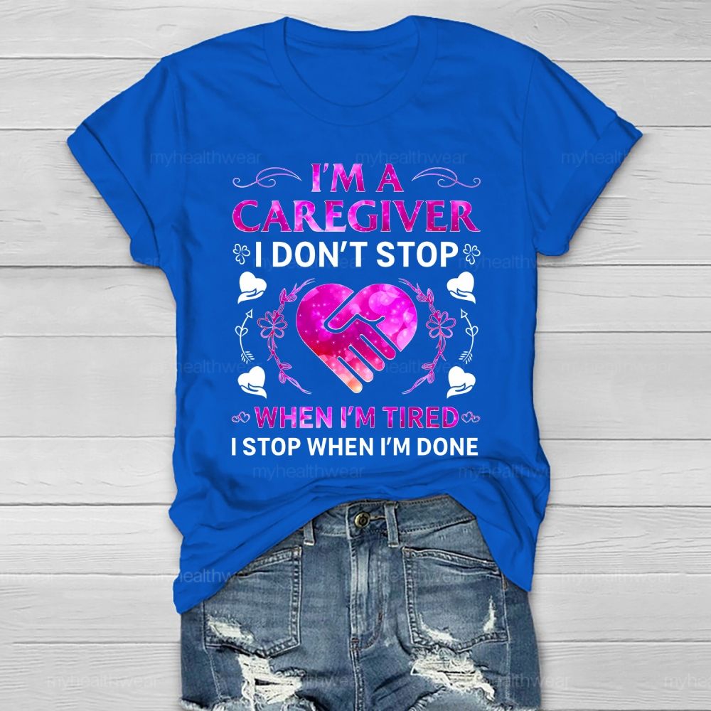 I'm A Caregiver I Don't Stop When I'm Tired Healthwear T-shirt