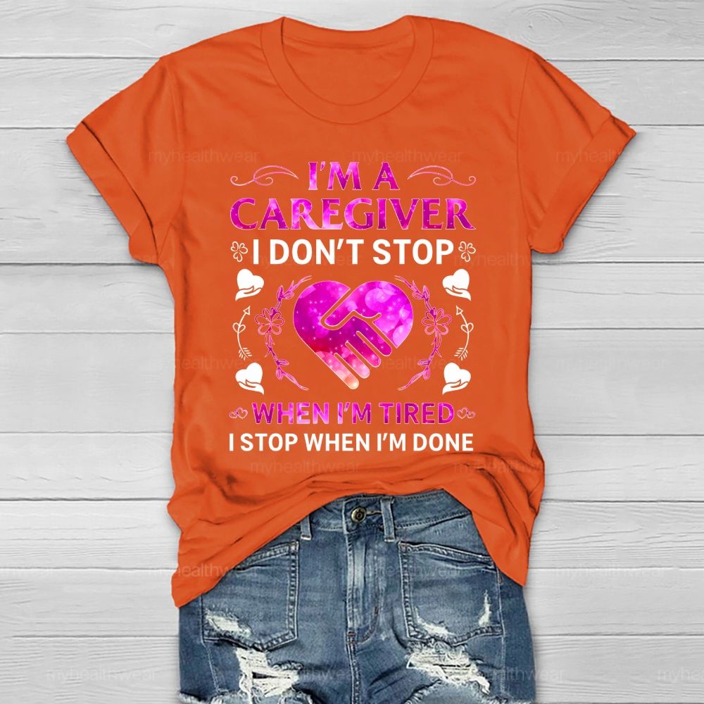 I'm A Caregiver I Don't Stop When I'm Tired Healthwear T-shirt