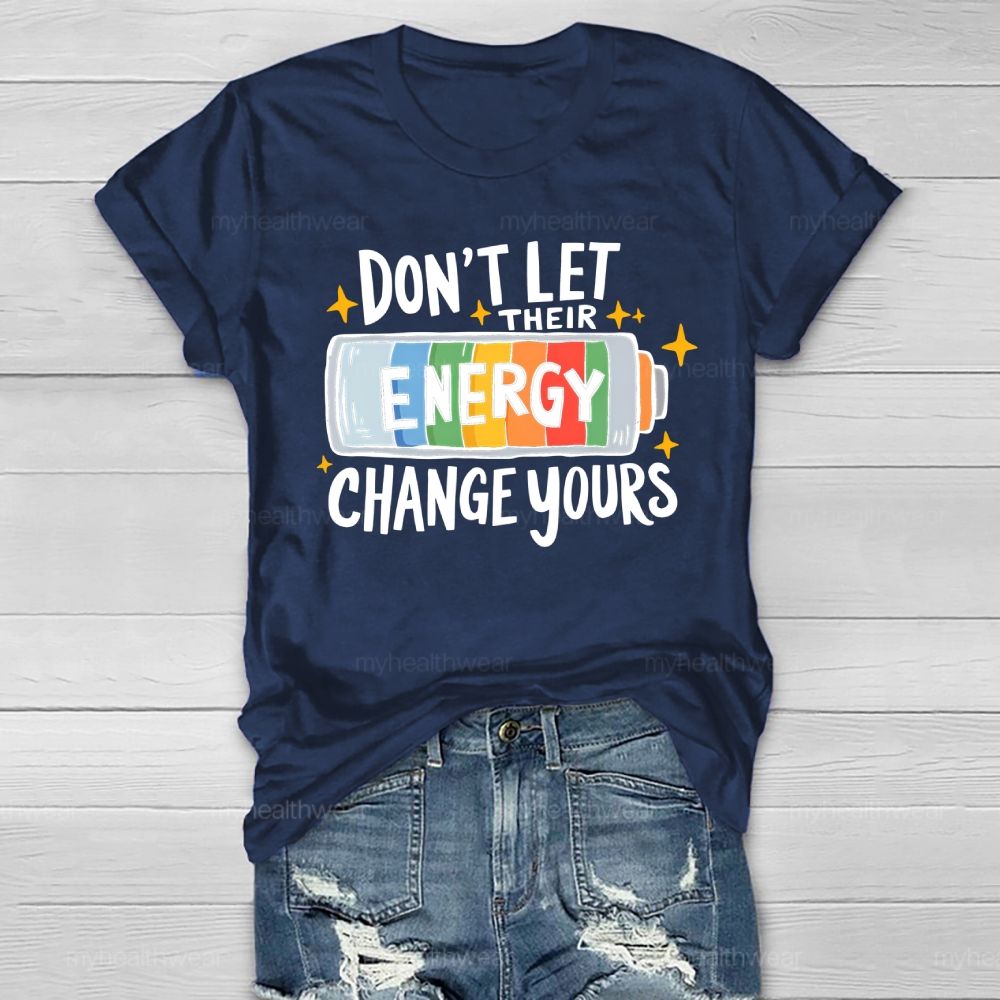 Don’t Let Their Energy Change Yours  Healthwear T-shirt