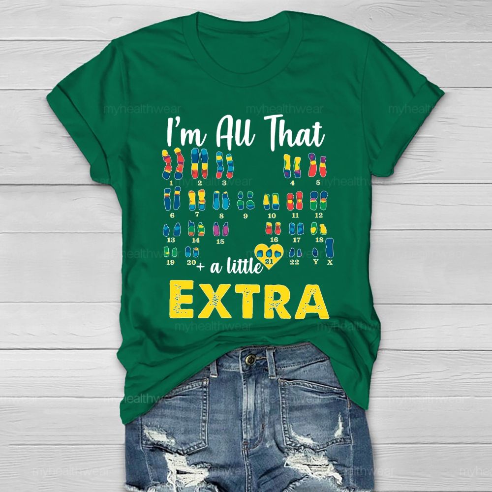 I’m All That A Little Extra Down Syndrome Awareness Healthwear T-shirt
