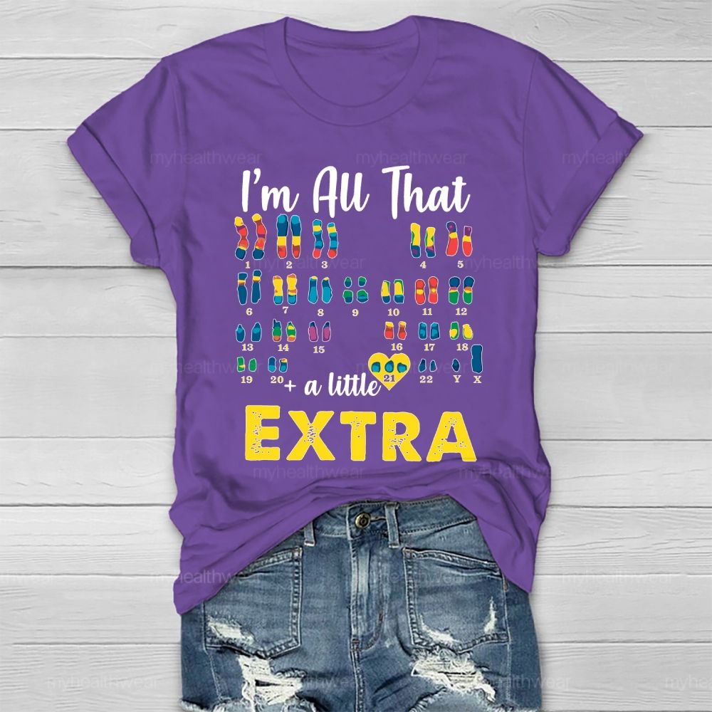 I’m All That A Little Extra Down Syndrome Awareness Healthwear T-shirt