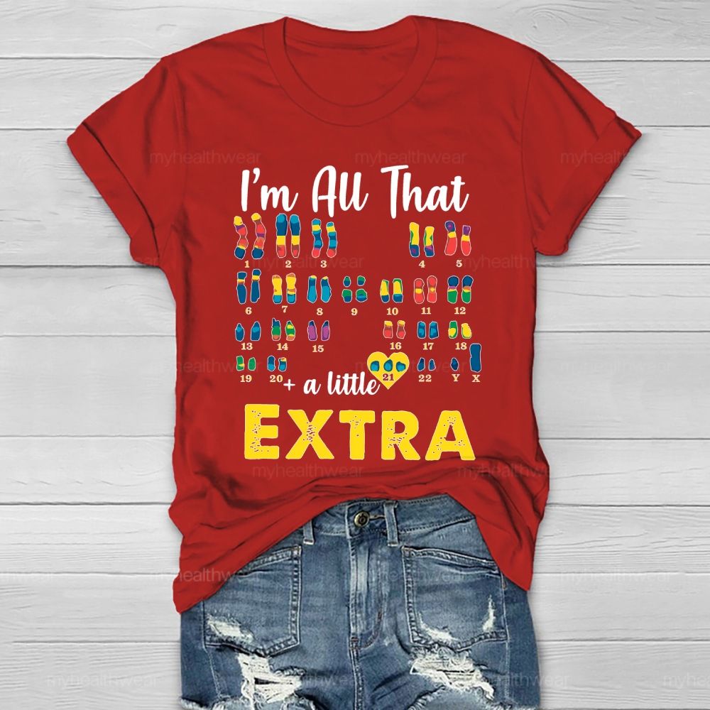 I’m All That A Little Extra Down Syndrome Awareness Healthwear T-shirt