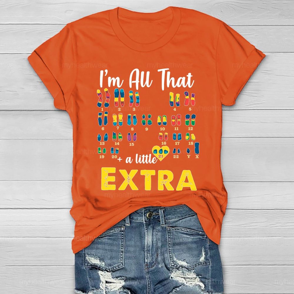 I’m All That A Little Extra Down Syndrome Awareness Healthwear T-shirt
