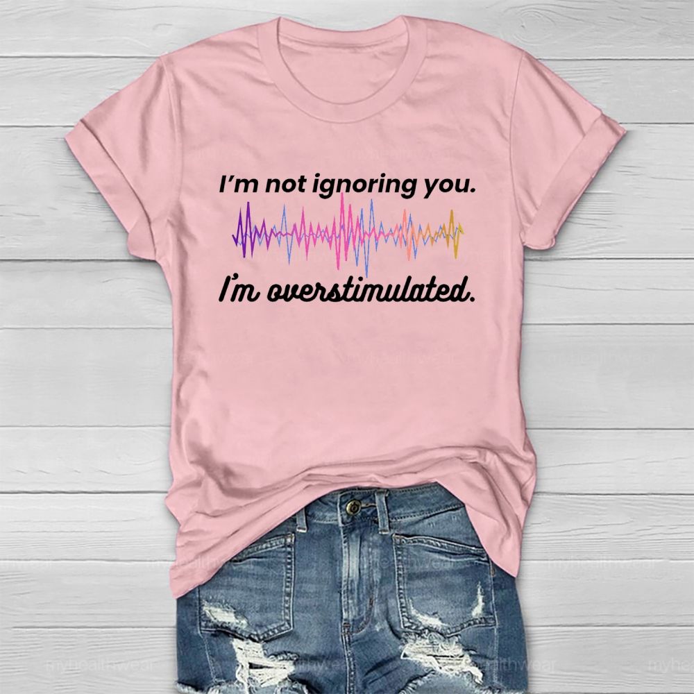 I'm Not Ignoring You I'm Overstimulated Healthwear T-shirt