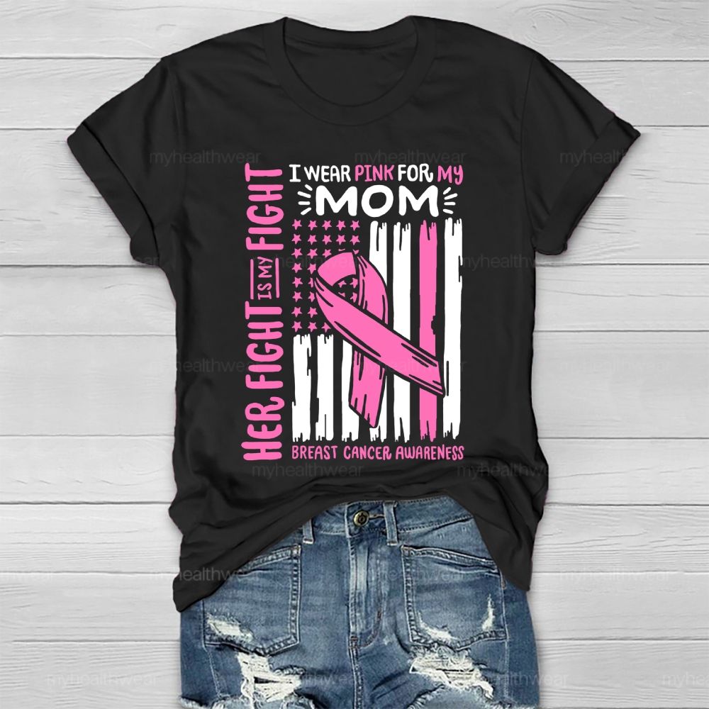 Her Fight Is My Fight I Wear Pink For Mom Breast Cancer Flag Healthwear T-shirt