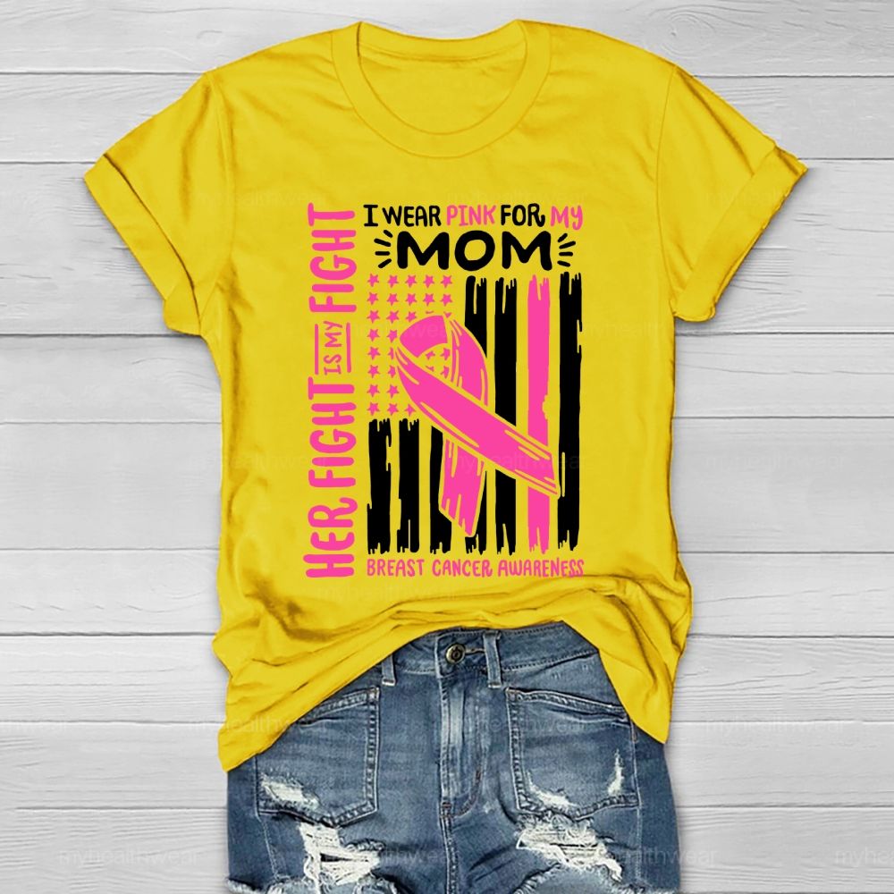 Her Fight Is My Fight I Wear Pink For Mom Breast Cancer Flag Healthwear T-shirt