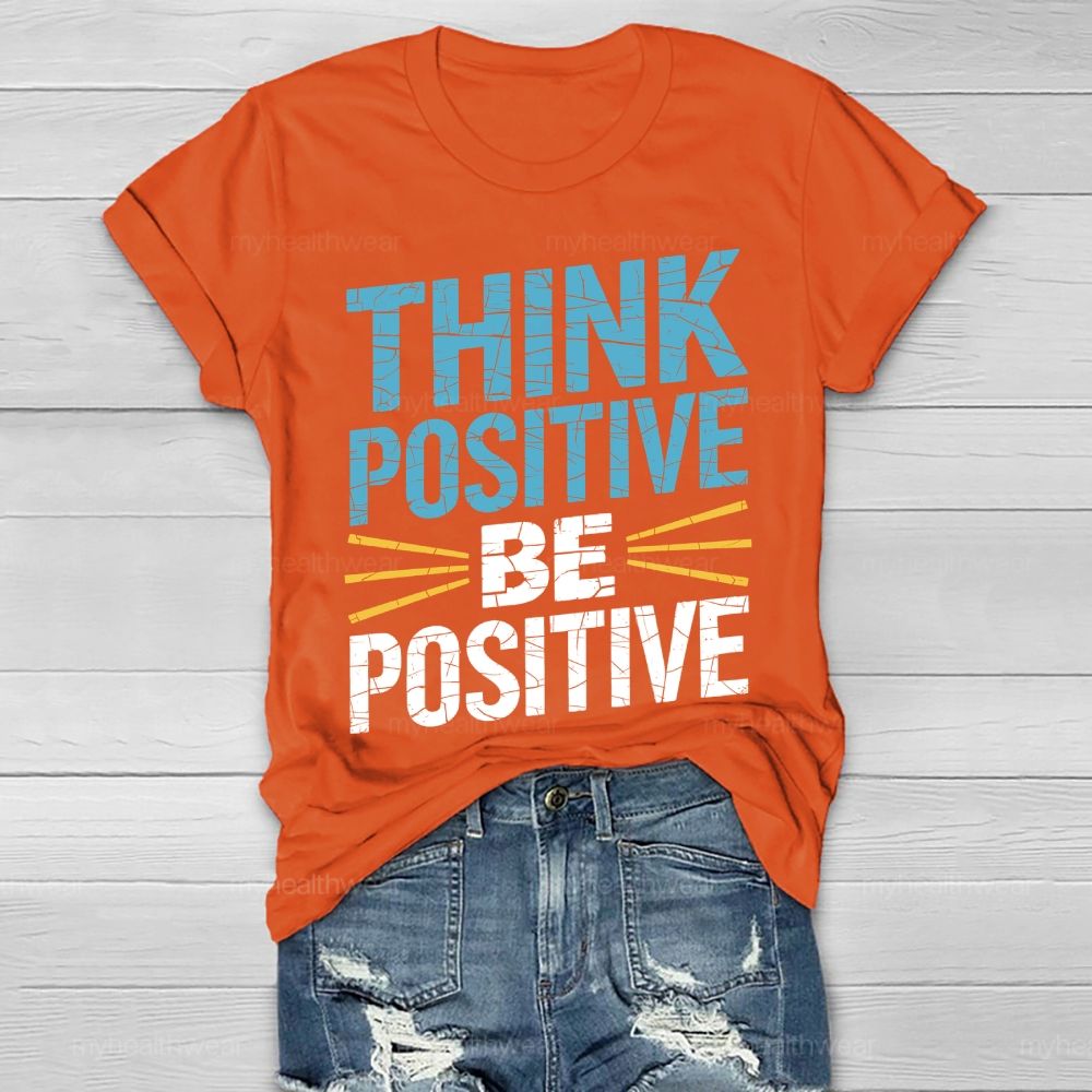 Think Positive Be Positive Healthwear T-shirt