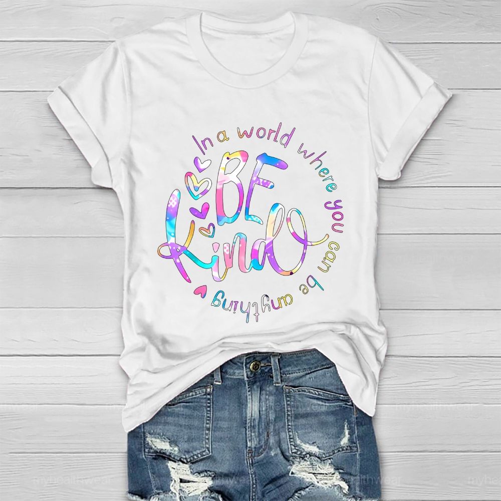 In A World Where You Can Be Anything Be Kind Colorful Letters Round Healthwear T-shirt