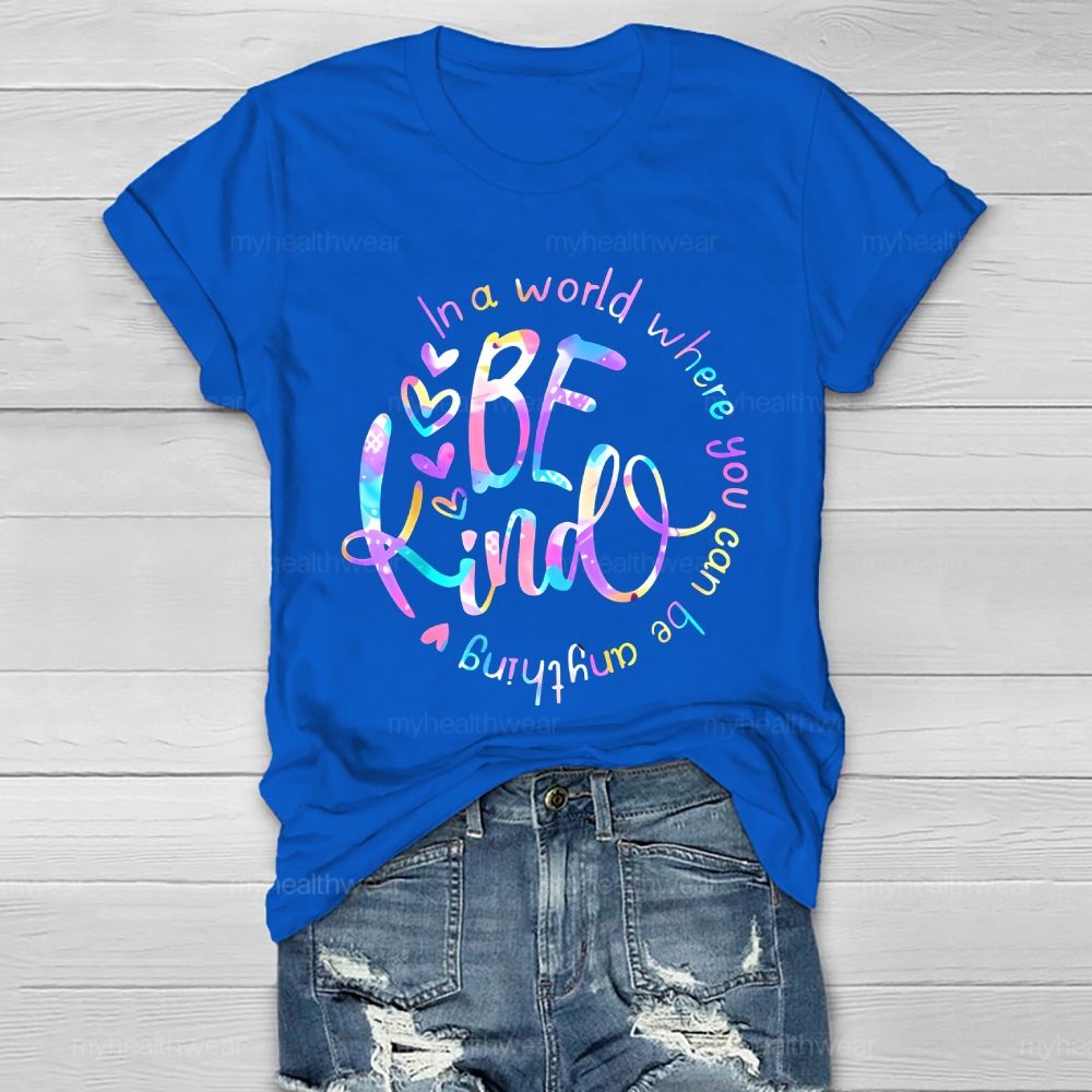 In A World Where You Can Be Anything Be Kind Colorful Letters Round Healthwear T-shirt
