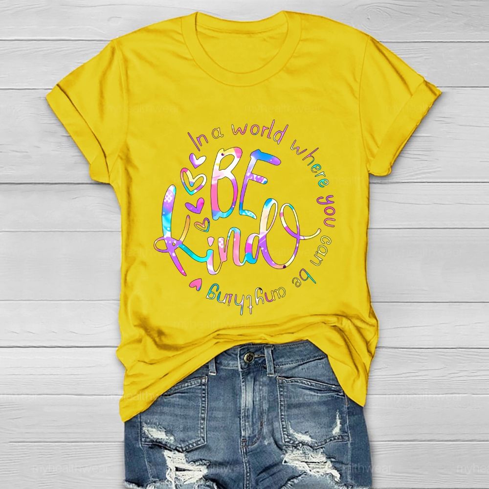 In A World Where You Can Be Anything Be Kind Colorful Letters Round Healthwear T-shirt