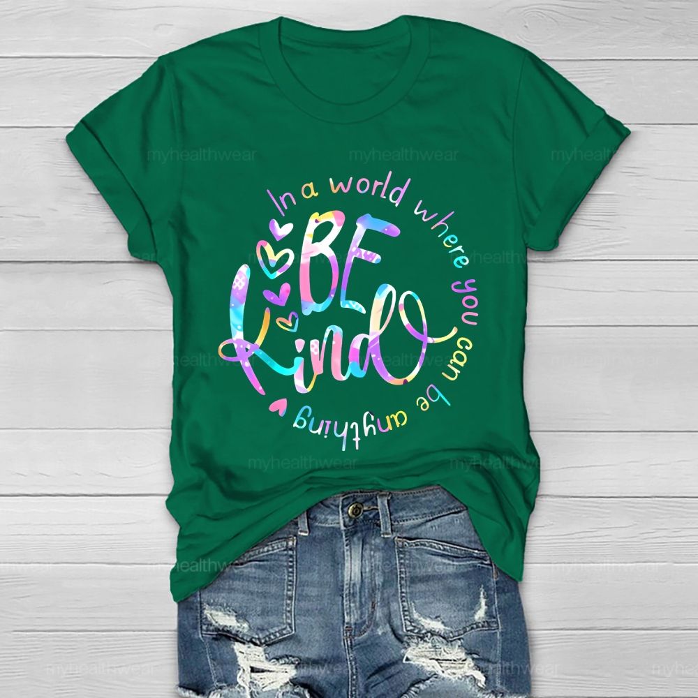 In A World Where You Can Be Anything Be Kind Colorful Letters Round Healthwear T-shirt